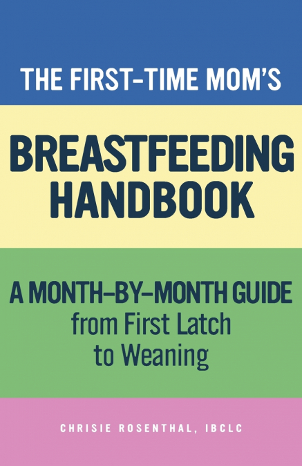 The First-Time Mom’s Breastfeeding Handbook