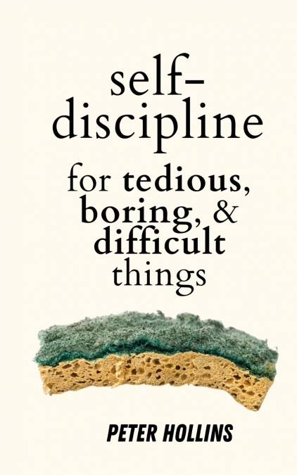 Self-Discipline for Tedious, Boring, and Difficult Things
