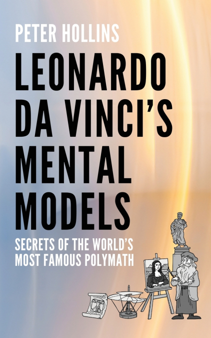 Leonardo da Vinci’s Mental Models