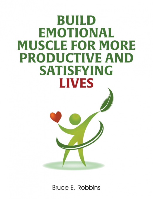 Build Emotional Muscle For More Productive and Satisfying Lives