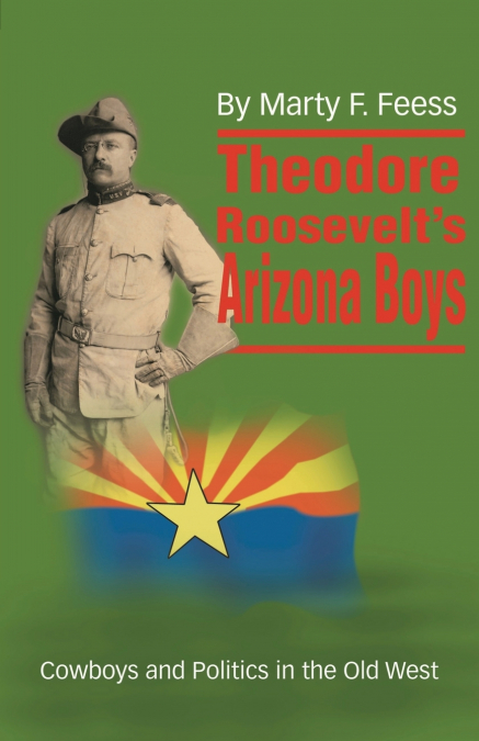Theodore Roosevelt’s Arizona Boys