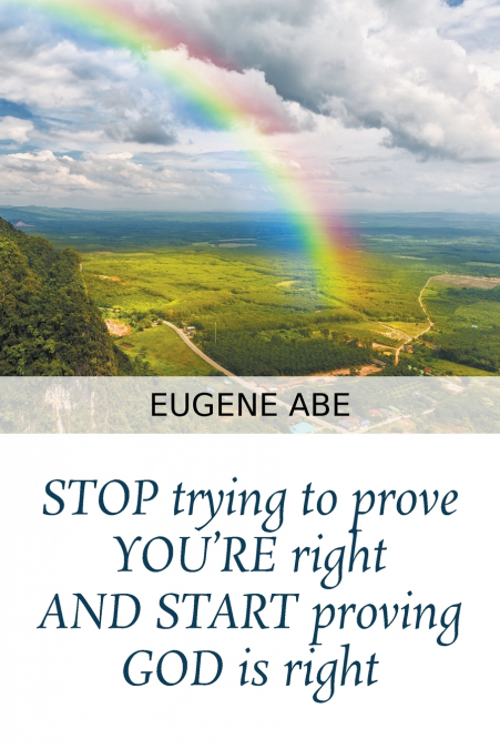 STOP trying to prove YOU’RE right AND START proving GOD is right