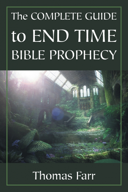 The Complete Guide to End Time Bible Prophecy