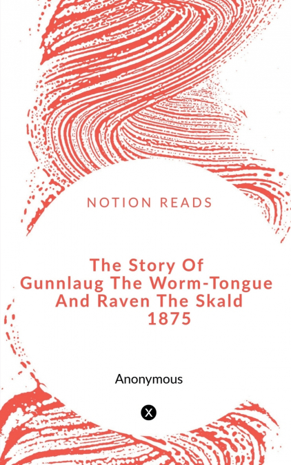 The Story Of Gunnlaug The Worm-Tongue And Raven The Skald 1875