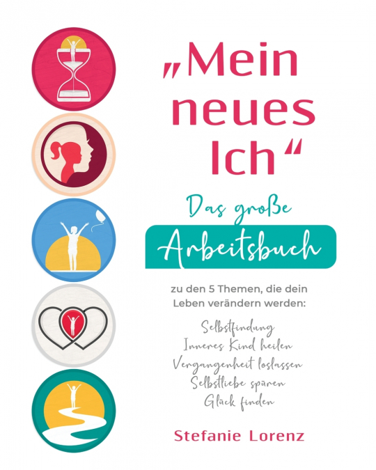 „Mein neues Ich' - Das große Arbeitsbuch zu den 5 Themen, die dein Leben verändern werden