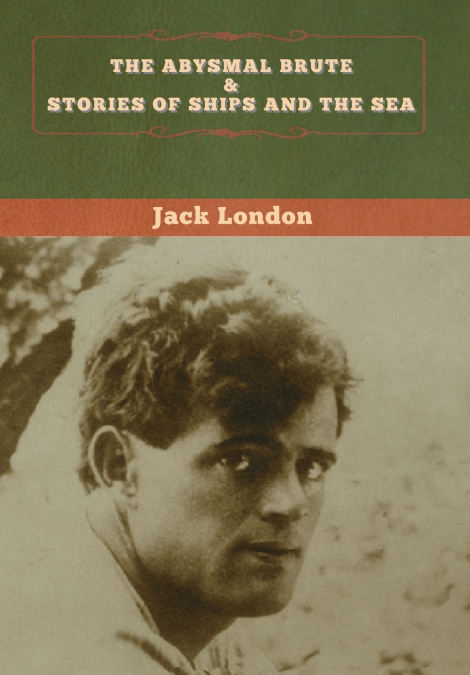 The Abysmal Brute & Stories of Ships and the Sea