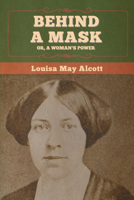 Behind a Mask; Or, a Woman’s Power