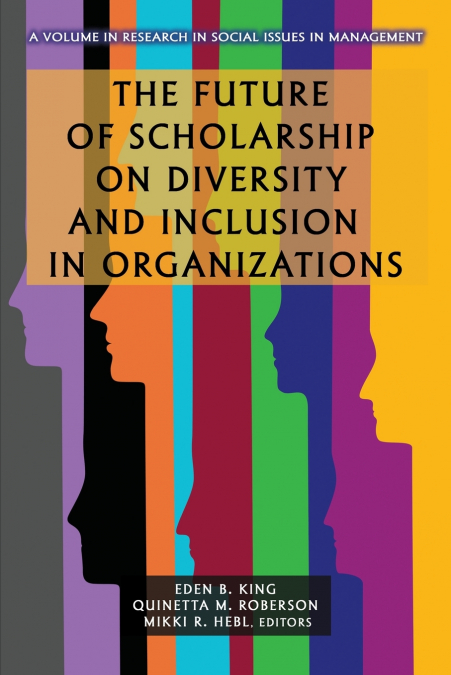 The Future of Scholarship on Diversity and Inclusion in Organizations