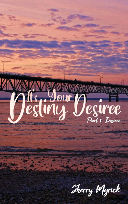 It’s Your Destiny Desiree