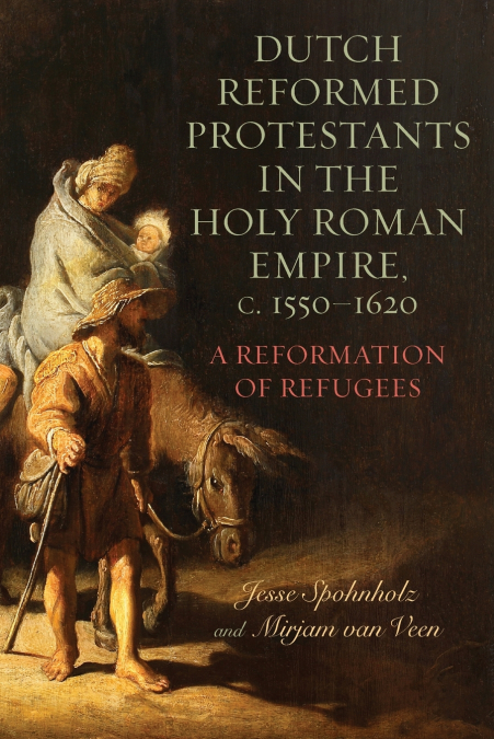 Dutch Reformed Protestants in the Holy Roman Empire, c.1550-1620