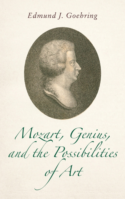 Mozart, Genius, and the Possibilities of Art