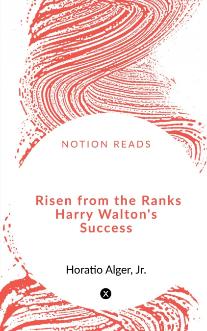 Risen from the Ranks Harry Walton’s Success