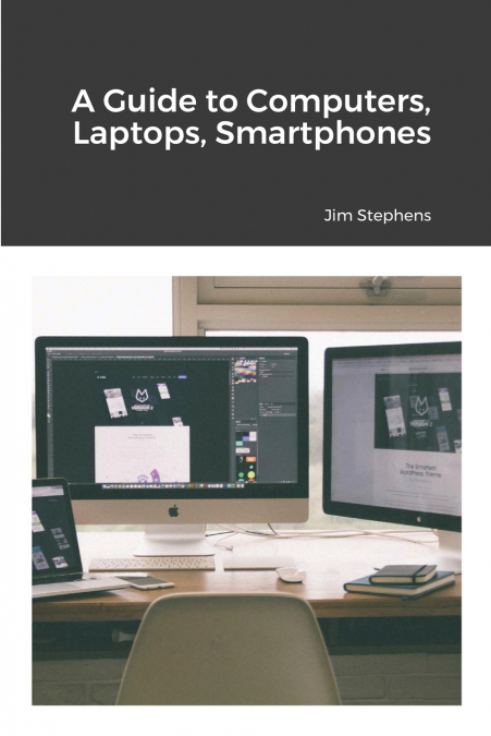 A Guide to Computers, Laptops, Smartphones