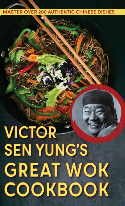 Victor Sen Yung’s Great Wok Cookbook - from Hop Sing, the Chinese Cook in the Bonanza TV Series