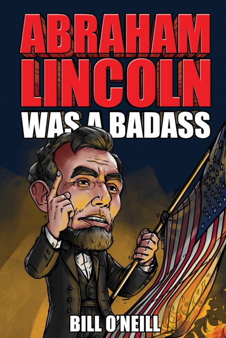 Abraham Lincoln Was A Badass
