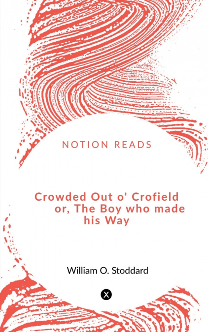 Crowded Out o’ Crofield or, The Boy who made his Way