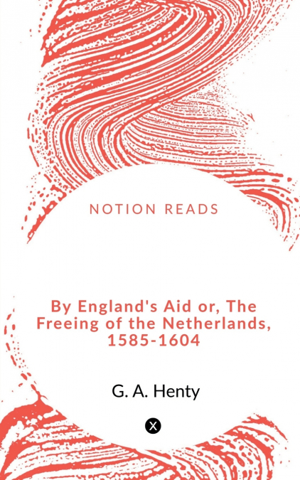 By England’s Aid or, The Freeing of the Netherlands, 1585-1604