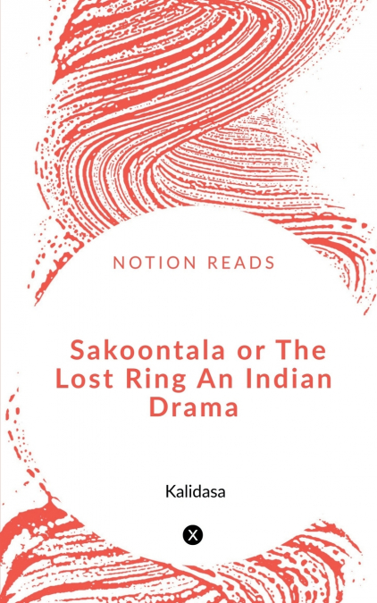 Sakoontala or The Lost Ring An Indian Drama