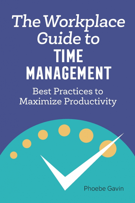 The Workplace Guide to Time Management