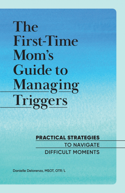 The First-Time Mom’s Guide to Managing Triggers