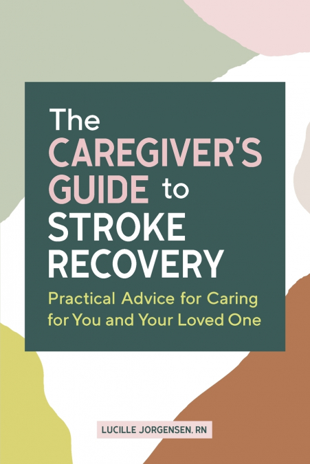 The Caregiver’s Guide to Stroke Recovery