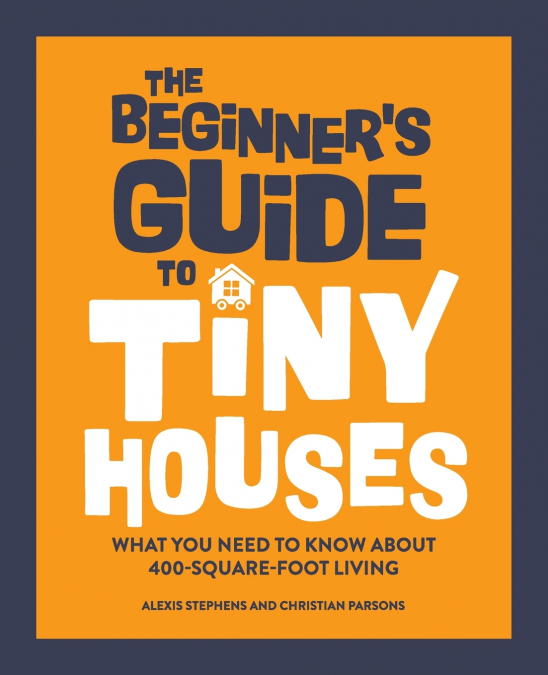 The Beginner’s Guide to Tiny Houses