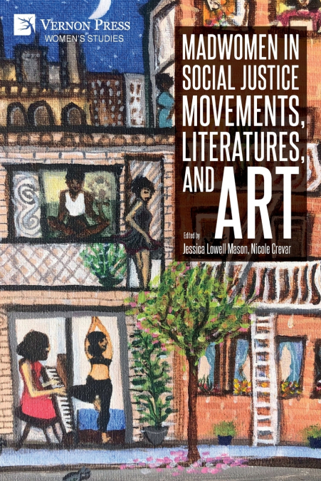 Madwomen in Social Justice Movements, Literatures, and Art