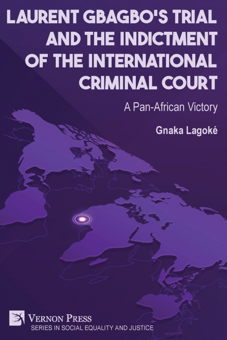 Laurent Gbagbo’s Trial and the Indictment of the International Criminal Court