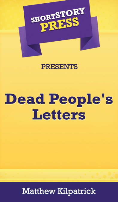 Short Story Press Presents Dead People’s Letters