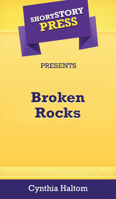 Short Story Press Presents Broken Rocks