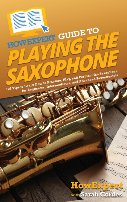 HowExpert Guide to Playing the Saxophone