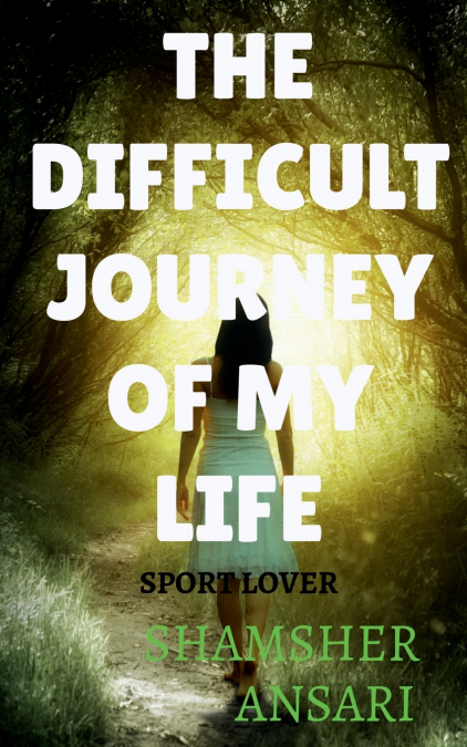 THE DIFFICULT JOURNEY OF MY LIFE