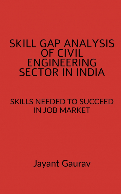 SKILL GAP ANALYSIS OF CIVIL ENGINEERING SECTOR IN INDIA