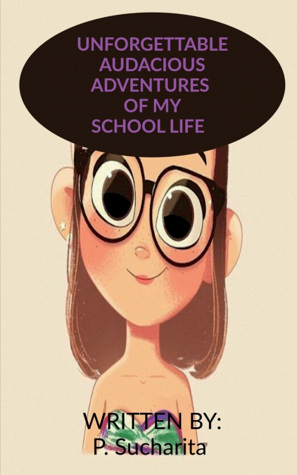 UNFORGETTABLE AUDACIOUS ADVENTURES OF MY SCHOOL LIFE