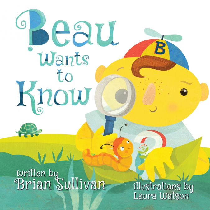 Beau Wants to Know -- (Children’s Picture Book, Whimsical, Imaginative, Beautiful Illustrations, Stories in Verse)