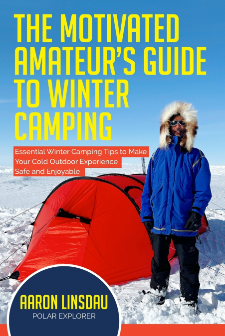 The Motivated Amateur’s Guide to Winter Camping