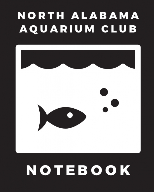 North Alabama Aquarium Club Notebook