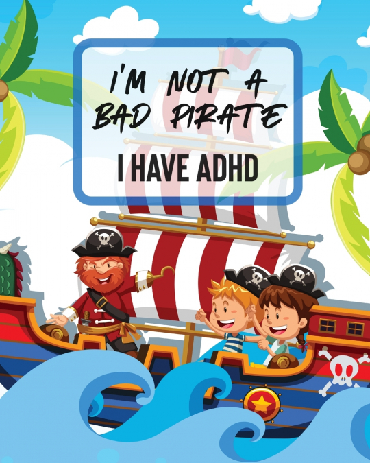 I’m Not A Bad Pirate I Have ADHD