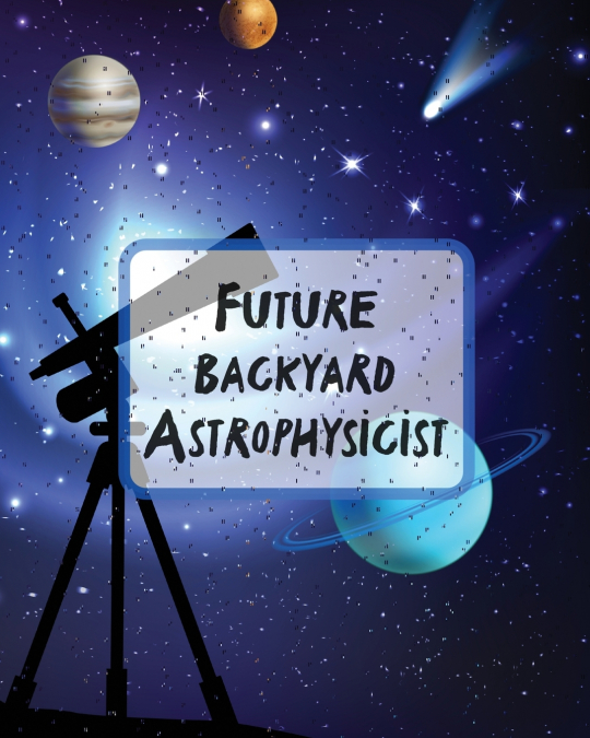 Future Backyard Astrophysicist