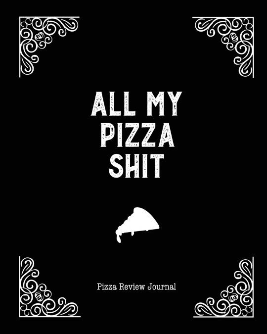 All My Pizza Shit, Pizza Review Journal