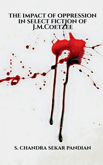 THE IMPACT OF OPPRESSION IN SELECT FICTION OF J.M.COETZEE