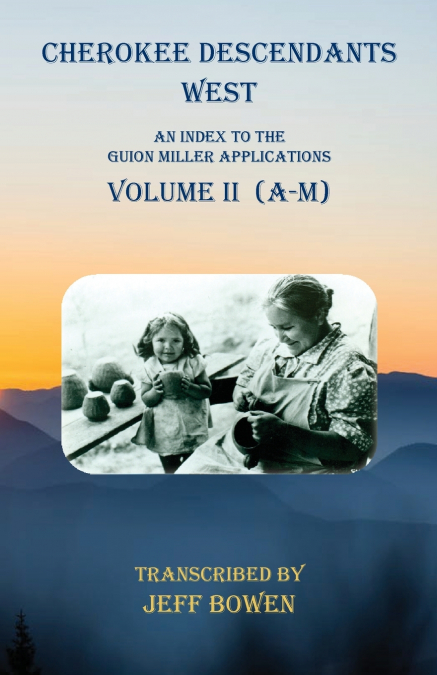 Cherokee Descendants  West   Volume II (A-M)