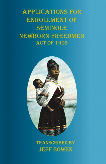 Applications for Enrollment of Seminole  Newborn Freedmen  Act of 1905