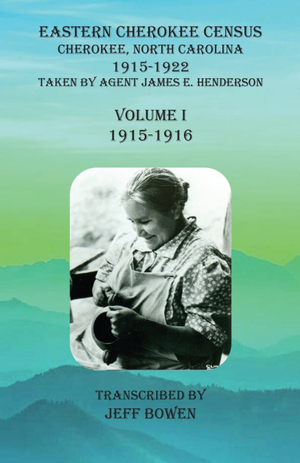Eastern Cherokee Census, Cherokee, North Carolina, 1915-1922,  Volume I (1915-1916)