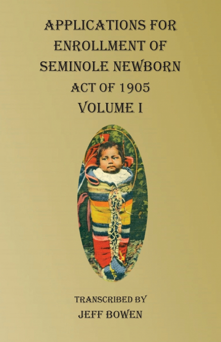 Applications For Enrollment of Seminole Newborn  Volume I