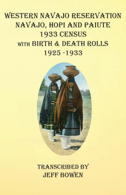 Western Navajo Reservation  Navajo, Hopi and Paiute 1933 Census with Birth & Death Rolls 1925-1933