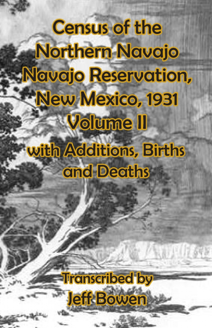 Census of the Northern Navajo Navajo Reservation, New Mexico, 1931 Volume II