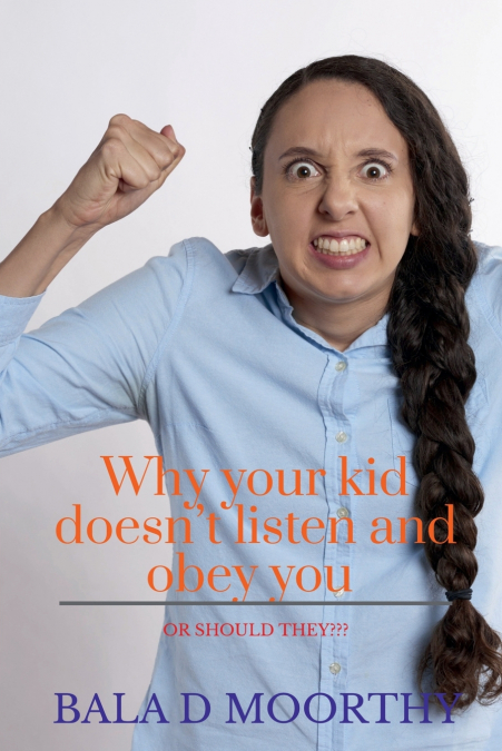 Why your kid doesn’t listen and obey you or should they?
