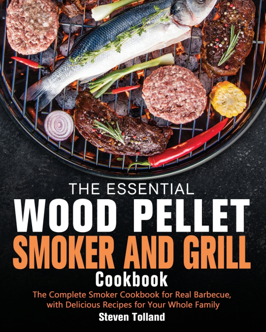 The Essential Wood Pellet Smoker and Grill Cookbook