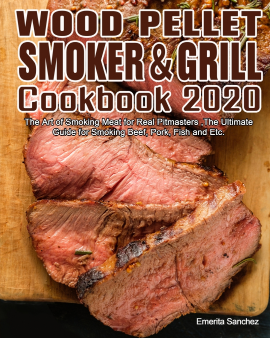 Wood Pellet Smoker and Grill Cookbook #2020
